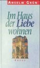 Grün, Anselm Im Haus der Liebe wohnen