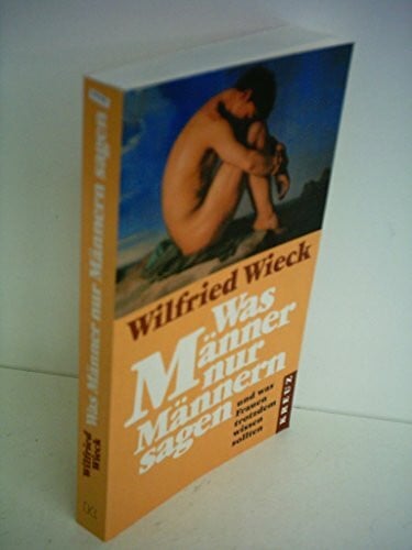 Wieck, Wilfried Was Männer nur Männern sagen