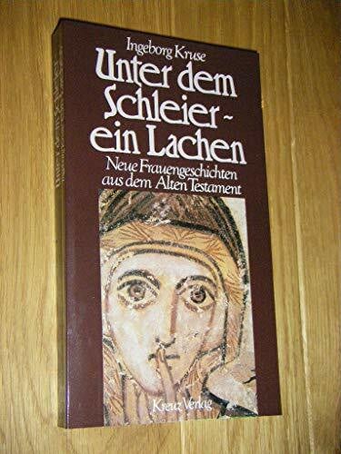 Kruse, Ingeborg Unter dem Schleier, ein Lachen. Neue Frauengeschichten aus dem Alten Testament
