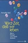 Keil, Annelie Wird Zeit, dass wir leben. Wenn Körper und Seele streiken