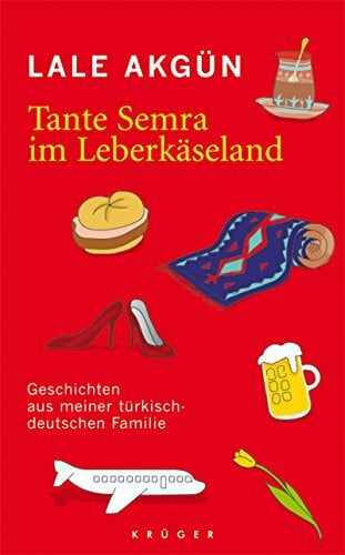 Akgün, Lale Tante Semra im Leberkäseland: Geschichten aus meiner türkisch-deutschen Familie