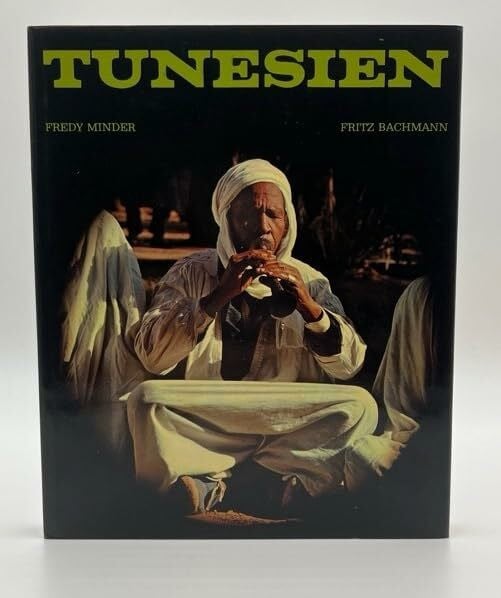 Frédy Minder; Fritz Bachmann Tunesien. Orient vor der Schwelle Europas