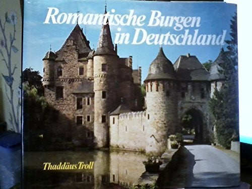 Thaddäus Troll, (Text von) Romantische Burgen in Deutschland. Text in Deutsch, Englisch und Französisch