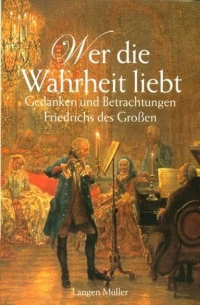 Perfahl, Jost Wer die Wahrheit liebt: Gedanken und Betrachtungen Friedrich des Großen