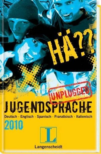 Langenscheidt-Redaktion Langenscheidt Hä?? Jugendsprache unplugged 2010: Deutsch - Englisch - Spanisch - Französisch - Italienisch