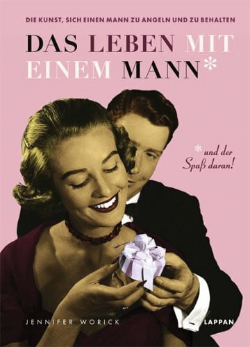 Worick, Jennifer Das Leben mit einem Mann und der Spass daran
