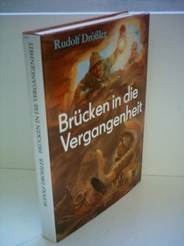 Drößler, Rudolf Brücken in die Vergangenheit. Archäologische Sensationen der letzten Jahre