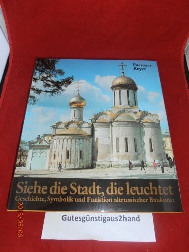 Faensen, Hubert Siehe, die Stadt, die leuchtet. Geschichte, Symbolik und Funktion altrussischer Baukunst