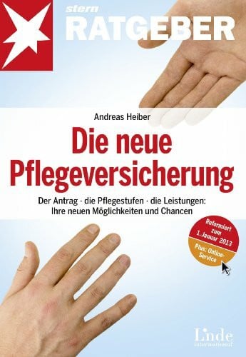 Heiber, Andreas Die neue Pflegeversicherung: Der Antrag - die Pflegestufen - die Leistungen: Ihre neuen Möglichkeiten und Chancen (stern-Ratgeber)