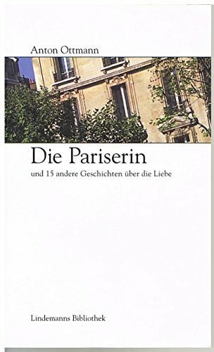 Lindemann, Thomas Die Pariserin: Und 15 andere Geschichten über die Liebe (Lindemanns Bibliothek)