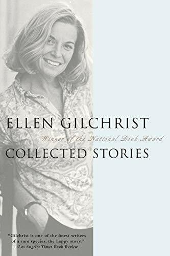 Gilchrist, Ellen Ellen Gilchrist: Collected Stories