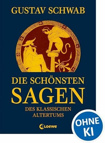 Schwab, Gustav Die schönsten Sagen des klassischen Altertums: Sammlung der berühmtesten griechischen und römischen Mythen für Kinder ab 12 Jahre