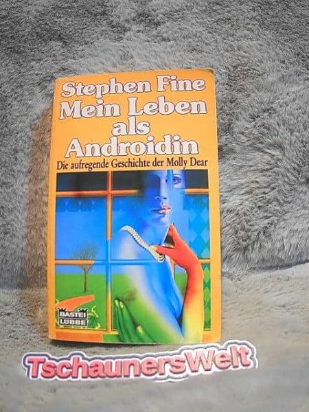 Fine, Stephen Mein Leben als Androidin (Science Fiction. Bastei Lübbe Taschenbücher)