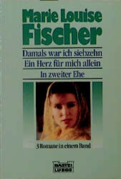 Fischer, Marie L Damals war ich siebzehn /Ein Herz für mich allein /In zweiter Ehe (Allgemeine Reihe. Bastei Lübbe Taschenbücher)