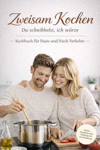 Lindner, Dr. Dominic Zweisam Kochen – Kochbuch für Paare und frisch Verliebte – Du schnibbelst, ich würze: Kochen für Zwei gemeinsam, einfach und gemütlich | ... Kocherlebnis – Date Night – Home Edition