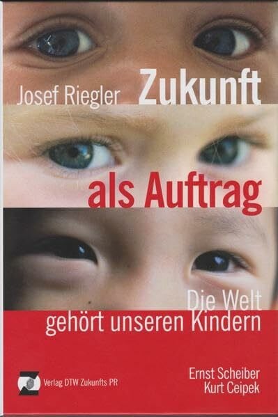 Riegler, Josef Zukunft als Auftrag: Die Welt gehört unseren Kindern