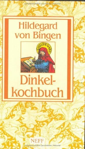 Dinkelkochbuch: Hildegard von Bingen