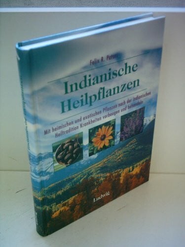 GESUNDHEIT - Paturi, Felix R. Indianische Heilpflanzen