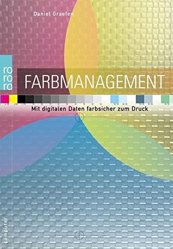 Graefen, Daniel Farbmanagement: Mit digitalen Daten farbsicher zum Druck