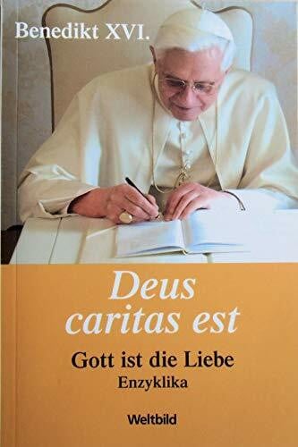 Benedikt XVI. Deus caritas est: Gott ist die Liebe - Enzyklika