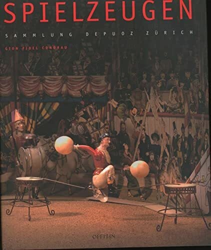 Christian Depuoz Spielzeugen: Die Spielzeugsammlung Depuoz in Zürich: Sammlung Depuoz Zürich