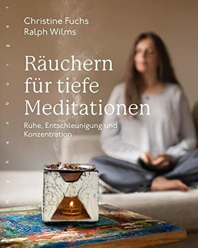 Wilms, Ralph Räuchern für tiefe Meditationen: Ruhe, Entschleunigung und Konzentration
