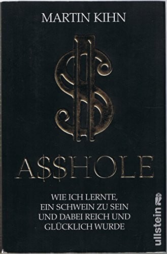 Axel Henrici Asshole: Wie ich lernte ein Schwein zu sein und dabei reich und glücklich wurde