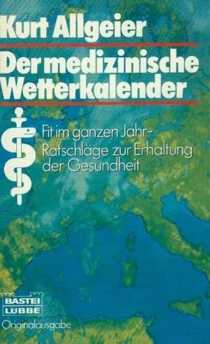 Allgeier, Kurt Der medizinische Wetterkalender: Gesund und fit im ganzen Jahr (Sachbuch. Bastei Lübbe Taschenbücher)