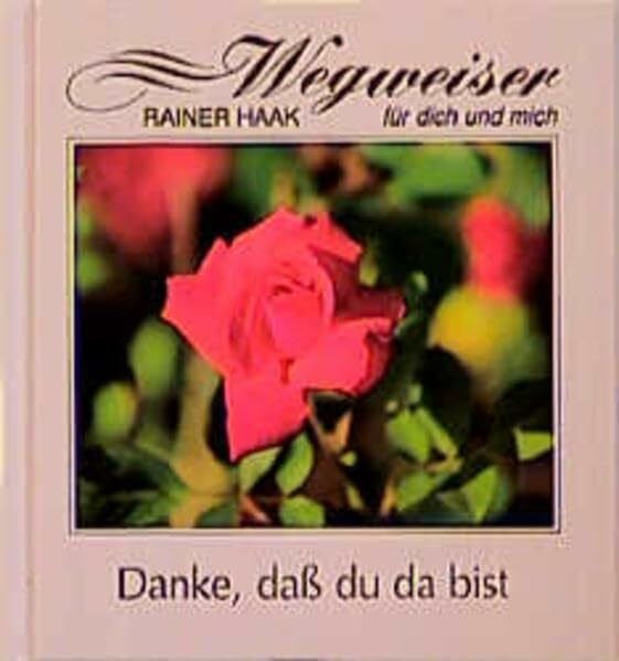 Haak, Rainer Danke, dass du da bist (Wegweiser für dich und mich)