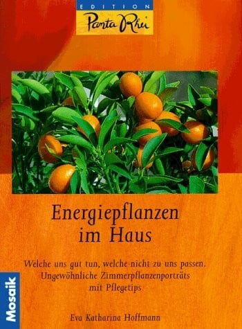 Eva Katharina Hoffmann Energiepflanzen im Haus: Welche uns gut tun, welche nicht zu uns passen. 88 ungewöhnliche Zimmerpflanzenporträts mit Pflegetips (Edition Panta Rhei)