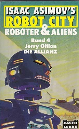 Oltion, Jerry Isaac Asimovs Robot City. Roboter & Aliens Bd 4: Die Allianz