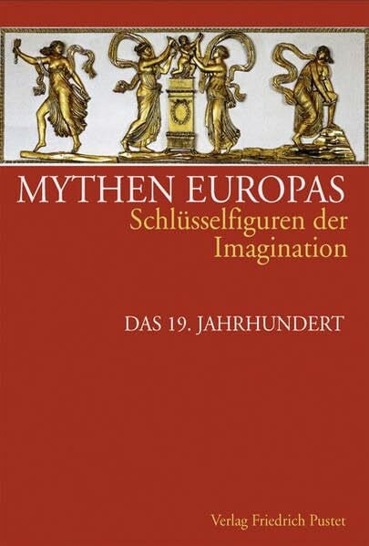 Neumann, Michael Mythen Europas. Schlüsselfiguren der Imagination / Das 19. Jahrhundert