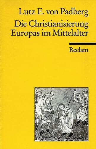 Padberg, Lutz E von Die Christianisierung Europas im Mittelalter (Reclams Universal-Bibliothek)