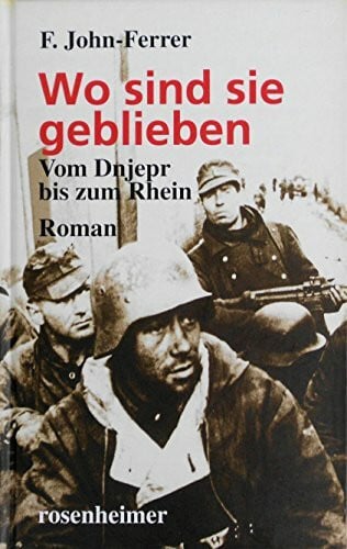 F. John-Ferrer Wo sind sie geblieben: Vom Dnjepr bis zum Rhein