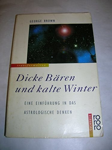 Brown, George Dicke Bären und kalte Winter: Eine Einführung in das astrologische Denken
