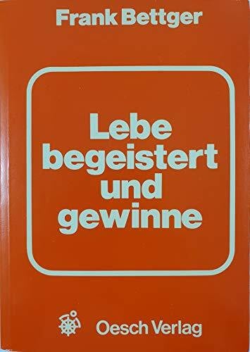Steiger, Ernst Lebe begeistert und gewinne. Das Erfolgsbuch für Verkäufer