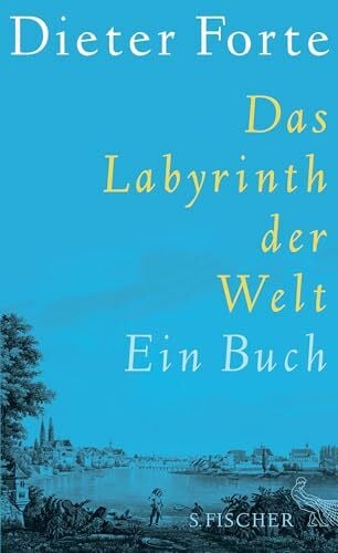 Forte, Dieter Das Labyrinth der Welt: Ein Buch