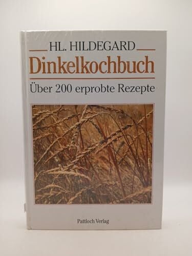 Hildegard von Bingen, Bingen, Hildegard von Dinkelkochbuch - Über 200 erprobte Rezepte