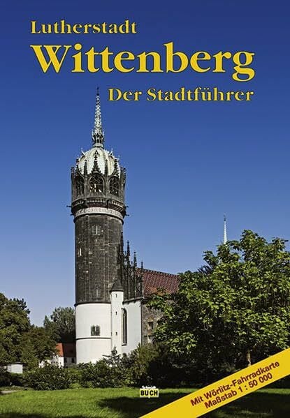 Schmidt, Thorsten Lutherstadt Wittenberg: Ein Führer durch die Stadt der Reformation (Touristen-Reihe)