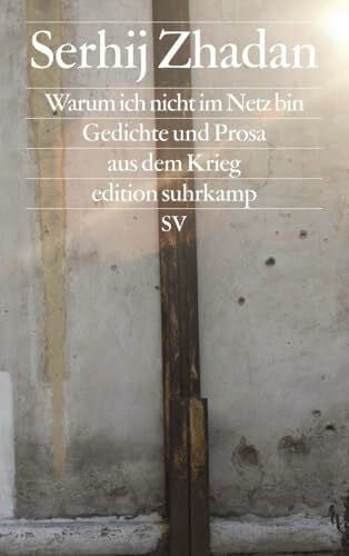 Dathe, Claudia Warum ich nicht im Netz bin: Gedichte und Prosa aus dem Krieg (edition suhrkamp)