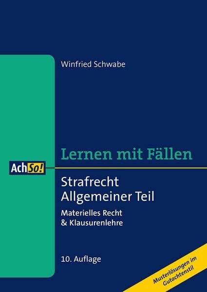 Schwabe, Winfried Strafrecht Allgemeiner Teil: Materielles Recht & Klausurenlehre Musterlösungen im Gutachtenstil (AchSo! Lernen mit Fällen)