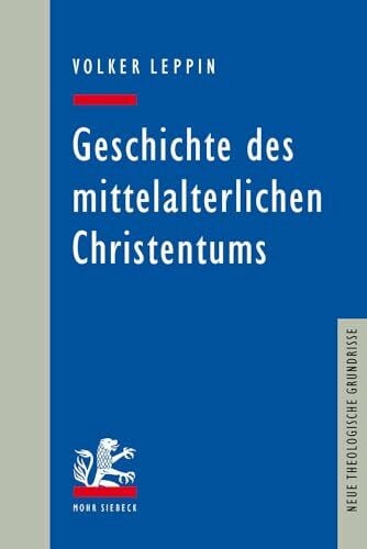 Leppin, Volker Geschichte des mittelalterlichen Christentums (Neue Theologische Grundrisse)
