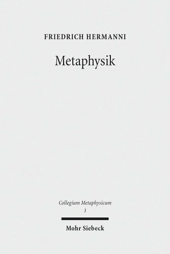 Hermanni, Friedrich Metaphysik: Versuche über letzte Fragen (Collegium Metaphysicum, Band 1)