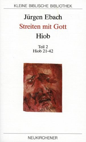 Ebach, Prof. Dr. Jürgen Streiten mit Gott - Hiob, in 2 Tl.-Bdn., Tl.2, Hiob 21-42: Teil 2: Hiob 21-42