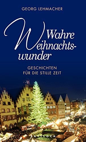 Lehmacher, Georg Wahre Weihnachtswunder: Geschichten für die stille Zeit