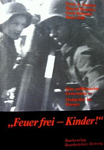 Itschert, Ernst A. u.a. feuer frei - kinder ! eine mißbrauchte generation - flakhelfer im einsatz. signiertes exemplar