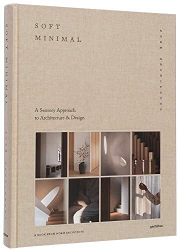 Norm Architects Soft Minimal: Norm Architects: A Sensory Approach to Architecture and Design