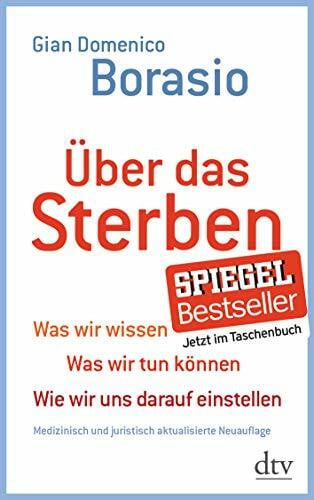 Borasio, Gian Domenico Über das Sterben: Was wir wissen. Was wir tun können. Wie wir uns darauf einstellen