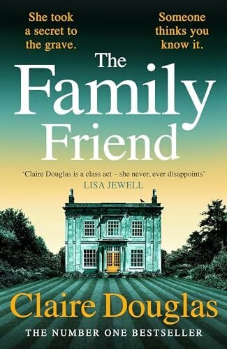 Douglas, Claire The Family Friend: The dark and addictive new thriller about murder, memory and the secrets that won’t stay hidden ― from the No. 1 Sunday Times bestselling author
