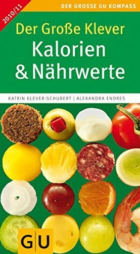 Endres, Alexandra Der Große Klever: Kalorien & Nährwerte 2010/2011 (GU Großer Kompass Gesundheit)